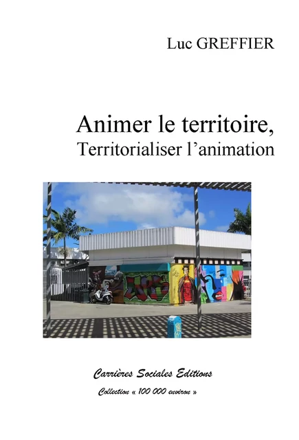 Animer le territoire - Luc Greffier - Carrières Sociales Editions