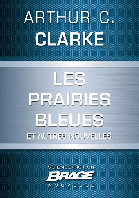 Les Prairies bleues (suivi de) Un coup de soleil bénin (suivi de) Hors du berceau, en éternelle or - Arthur C. Clarke - Bragelonne