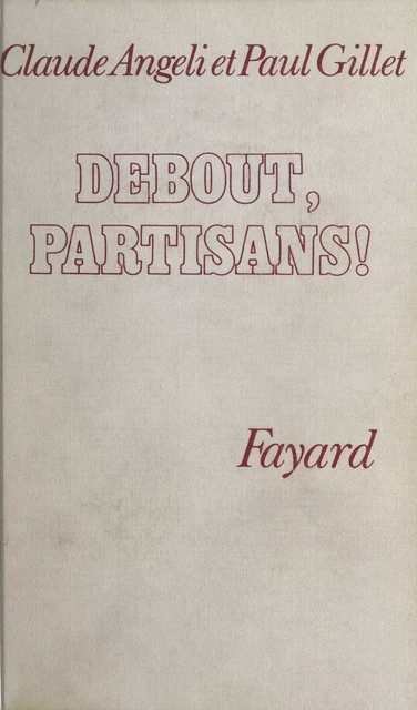 Debout, partisans ! - Claude Angeli, Paul Gillet - (Fayard) réédition numérique FeniXX