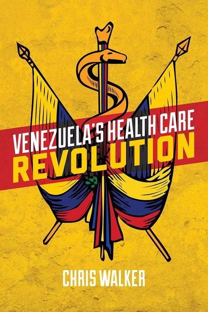 Venezuela’s Health Care Revolution - Chris Walker - Fernwood Publishing