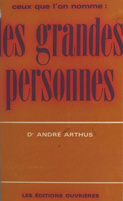 Ceux que l'on nomme : les grandes personnes - André Arthus - (Éditions de l'Atelier) réédition numérique FeniXX