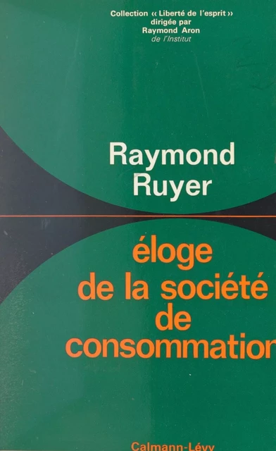 Éloge de la société de consommation - Raymond Ruyer - (Calmann-Lévy) réédition numérique FeniXX