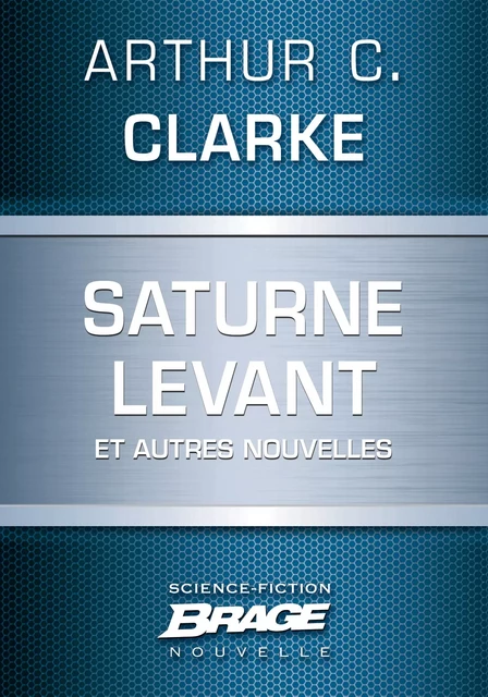 Saturne levant (suivi de) L'Autre Tigre (suivi de) Quarantaine (suivi de) esèneG - Arthur C. Clarke - Bragelonne