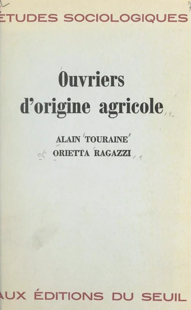 Ouvriers d'origine agricole - Orietta Ragazzi, Alain Touraine - (Seuil) réédition numérique FeniXX