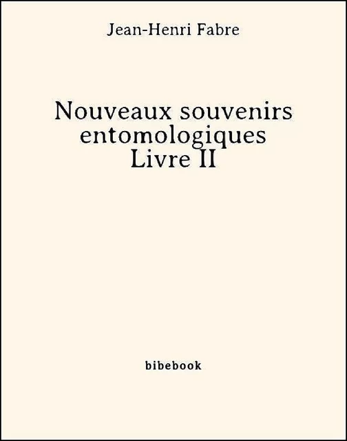 Nouveaux souvenirs entomologiques - Livre II - Jean-henri Fabre - Bibebook