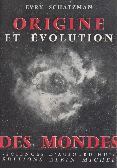 Origine et évolution des mondes - Evry Schatzman - (Albin Michel) réédition numérique FeniXX