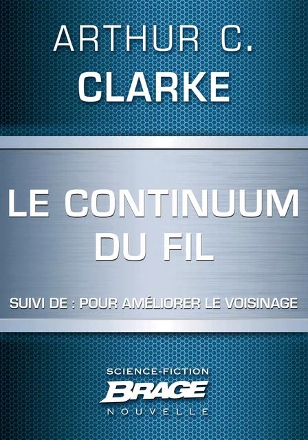 Le Continuum du Fil (suivi de) Pour améliorer le voisinage - Arthur C. Clarke - Bragelonne