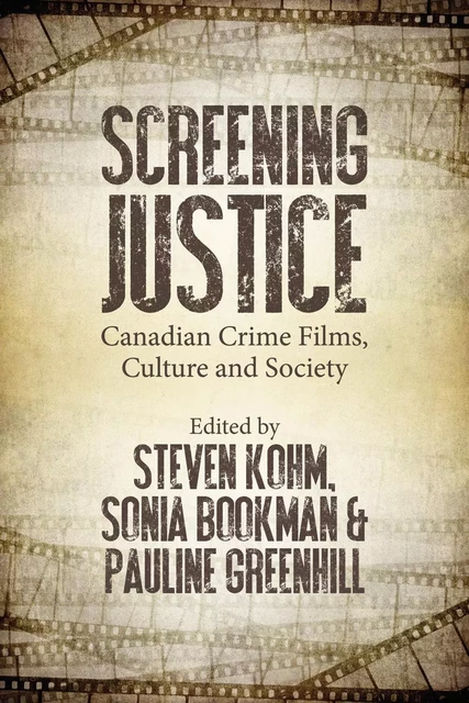 Screening Justice - Steven Kohm, Sonia Bookman, Pauline Greenhill - Fernwood Publishing