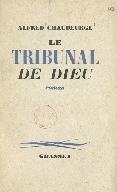 Le tribunal de Dieu - Alfred Chaudeurge - (Grasset) réédition numérique FeniXX