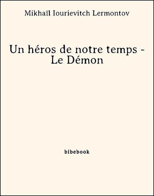 Un héros de notre temps - Le Démon - Mikhaïl iourievitch Lermontov - Bibebook