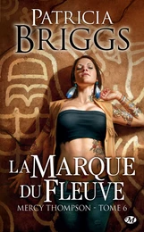 Mercy Thompson, T6 : La Marque du fleuve