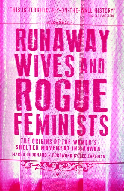 Runaway Wives and Rogue Feminists - Margo Goodhand - Fernwood Publishing