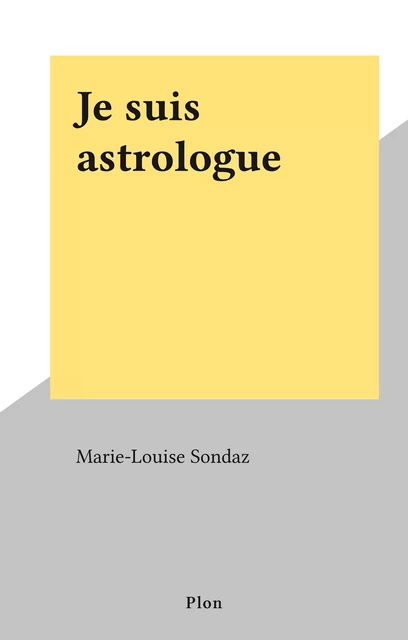 Je suis astrologue - Marie-Louise Sondaz - (Plon) réédition numérique FeniXX