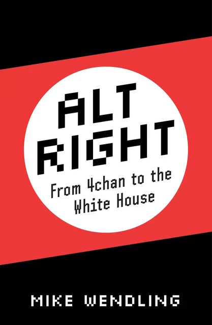 Alt-Right - Mike Wendling - Fernwood Publishing