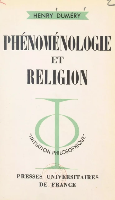 Phénoménologie et religion - Henry Duméry - (Presses universitaires de France) réédition numérique FeniXX