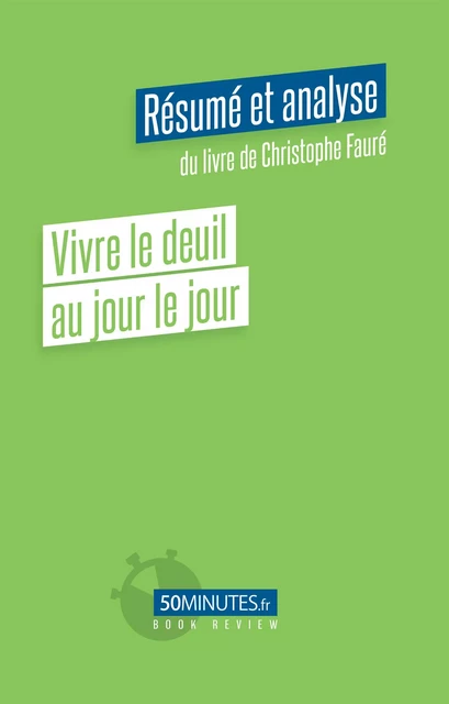 Vivre le deuil au jour le jour (Résumé et analyse du livre de Christophe Fauré) - Claudia Coppola - 50Minutes.fr