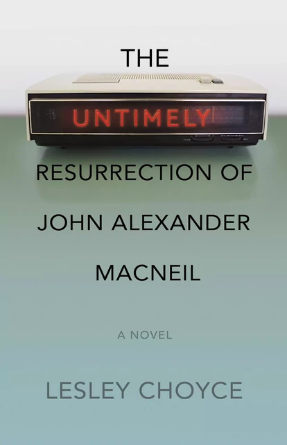 The Untimely Resurrection of John Alexander MacNeil - Lesley Choyce - Fernwood Publishing