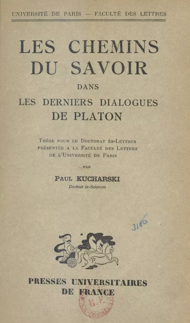 Les chemins du savoir dans les derniers dialogues de Platon - Paul Kucharski - (Presses universitaires de France) réédition numérique FeniXX