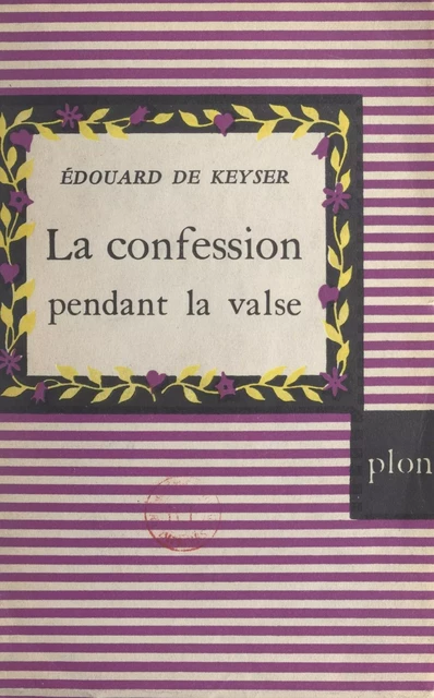 La confession pendant la valse - Édouard de Keyser - (Plon) réédition numérique FeniXX