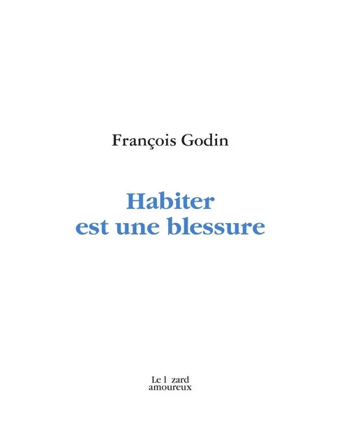 Habiter est une blessure - François Godin - Groupe Nota bene