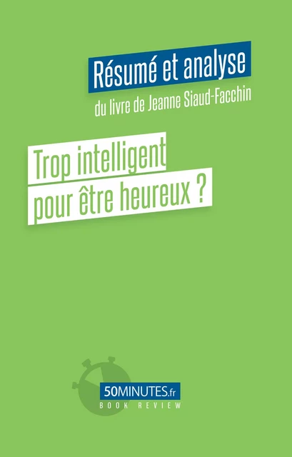 Trop intelligent pour être heureux ? (Résumé et analyse du livre de Jeanne Siaud-Facchin) - Noémie Barthélemy - 50Minutes.fr