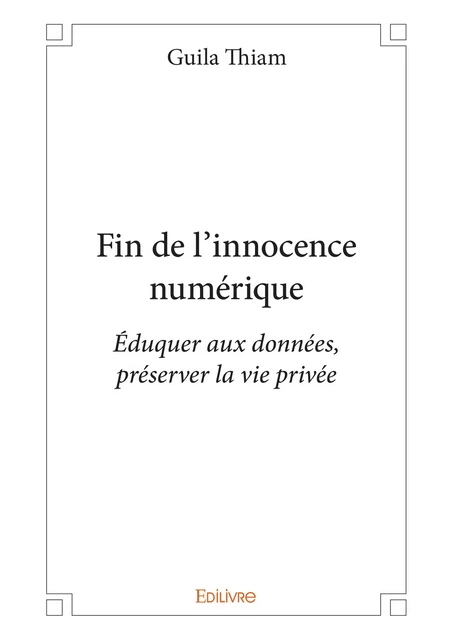 Fin de l'innocence numérique - Guila Thiam - Editions Edilivre