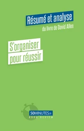 S'organiser pour réussir (Résumé et analyse de David Allen)