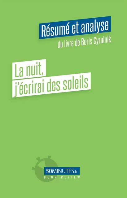 La nuit j'écrirai des soleils (Résumé et analyse de Boris Cyrulnik) - Judith Condé - 50Minutes.fr