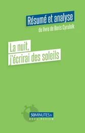 La nuit j'écrirai des soleils (Résumé et analyse de Boris Cyrulnik)