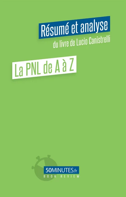 La PNL de A à Z (Résumé et analyse de Lucio Canistrelli) - Laurence Louis - 50Minutes.fr