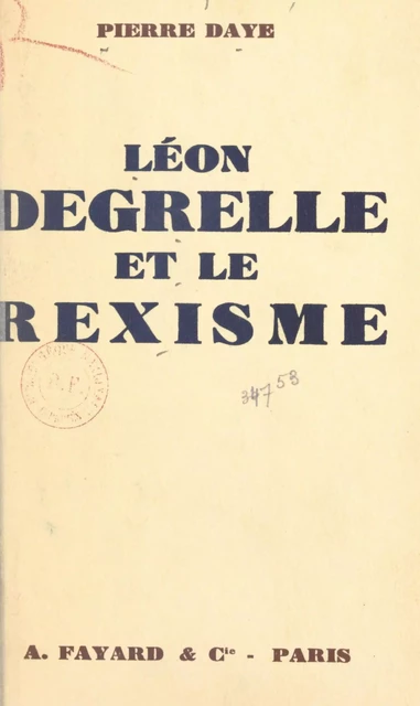 Léon Degrelle et le rexisme - Pierre Daye - (Fayard) réédition numérique FeniXX