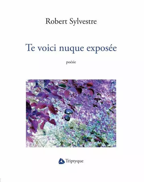 Te voici nuque exposée - Robert Sylvestre - Éditions Triptyque