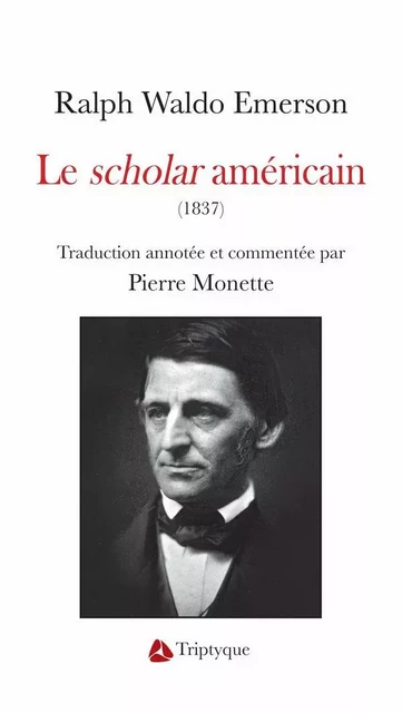 Le scholar américain - Pierre Monette, Ralpf Waldo Emerson - Éditions Triptyque