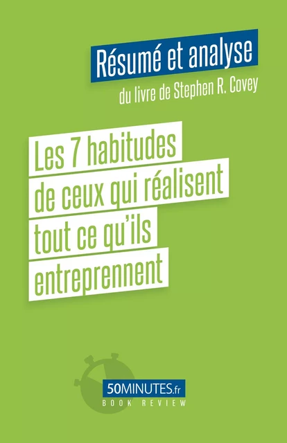 Les 7 habitudes de ceux qui réalisent tout ce qu'ils entreprennent (Résumé et analyse de Stephen R. Covey) - Soraya Belghazi - 50Minutes.fr