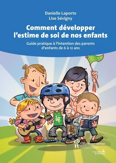 Comment développer l’estime de soi de nos enfants - Danielle Laporte, Lise Sévigny - Éditions du CHU Sainte-Justine