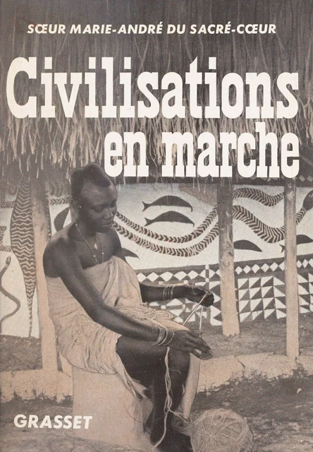 Civilisations en marche - Marie-André du Sacré-Cœur - (Grasset) réédition numérique FeniXX