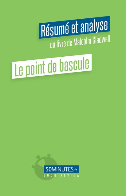 Le point de bascule (Résumé et analyse de Malcolm Gladwell) - Anastasia Samygin-Cherkaoui - 50Minutes.fr