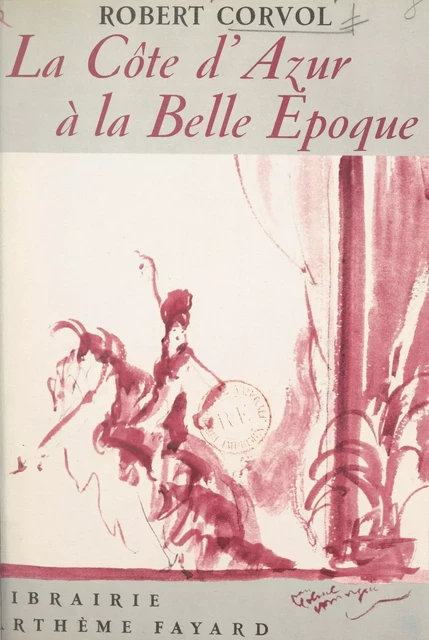 La Côte d'Azur à la Belle Époque - Robert Corvol - (Fayard) réédition numérique FeniXX