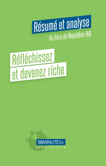 Réfléchissez et devenez riche (Résumé et analyse du livre de Napoléon Hill) - Siham Delatte - 50Minutes.fr