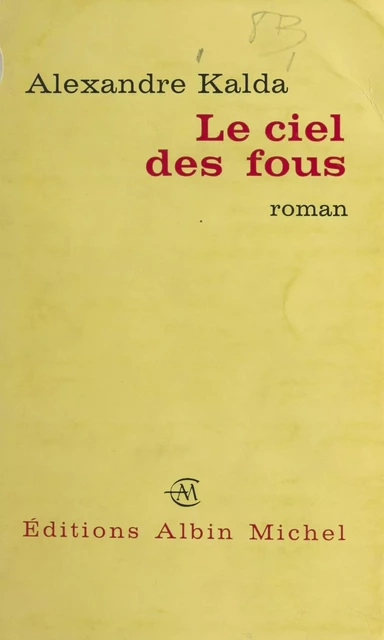 Le ciel des fous - Alexandre Kalda - (Albin Michel) réédition numérique FeniXX