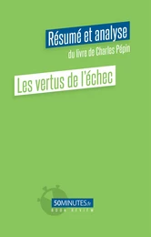 Les vertus de l'échec (Résumé et analyse du livre de Charles Pépin)