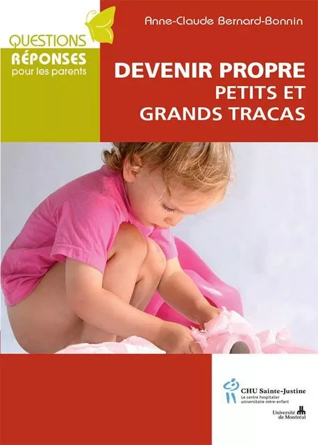 Devenir propre: petits et grands tracas - Anne-Claude Bernard-Bonnin - Éditions du CHU Sainte-Justine