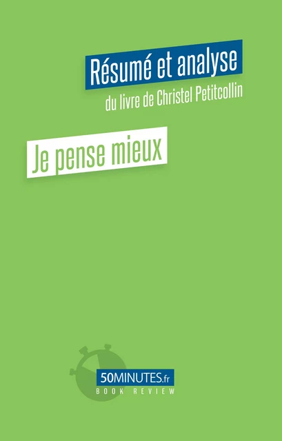 Je pense mieux (Résumé et analyse du livre de Christel Petitcollin) - Silvain Hautefin - 50Minutes.fr