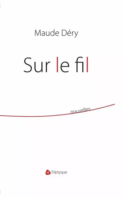 Sur le fil - Maude Déry - Éditions Triptyque