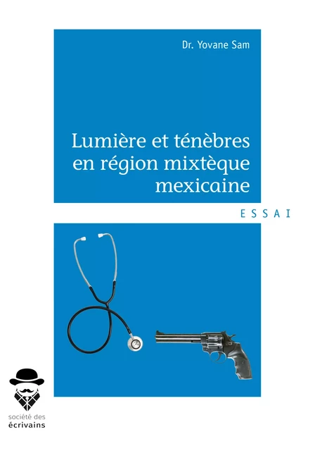 Lumière et ténèbres en région mixtèque mexicaine - Dr. Yovane Sam - Société des écrivains