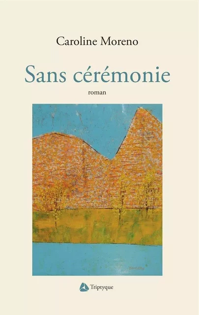 Sans cérémonie - Caroline Moreno - Éditions Triptyque