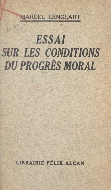 Essai sur les conditions du progrès moral - Marcel Lenglart - (Presses universitaires de France) réédition numérique FeniXX