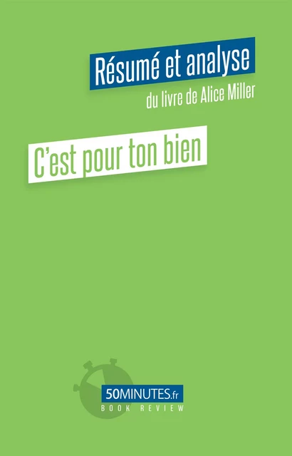 C'est pour ton bien (Résumé et analyse de Alice Miller) - Laurence Louis - 50Minutes.fr