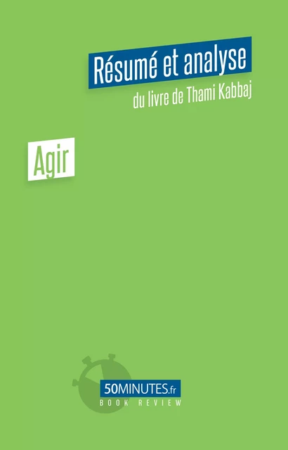 Agir (Résumé et analyse de Thami Kabbaj) - Judith Condé - 50Minutes.fr