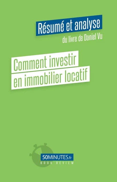 Comment investir en immobilier locatif (Résumé et analyse de Daniel Vu) - Pierre Gravis - 50Minutes.fr